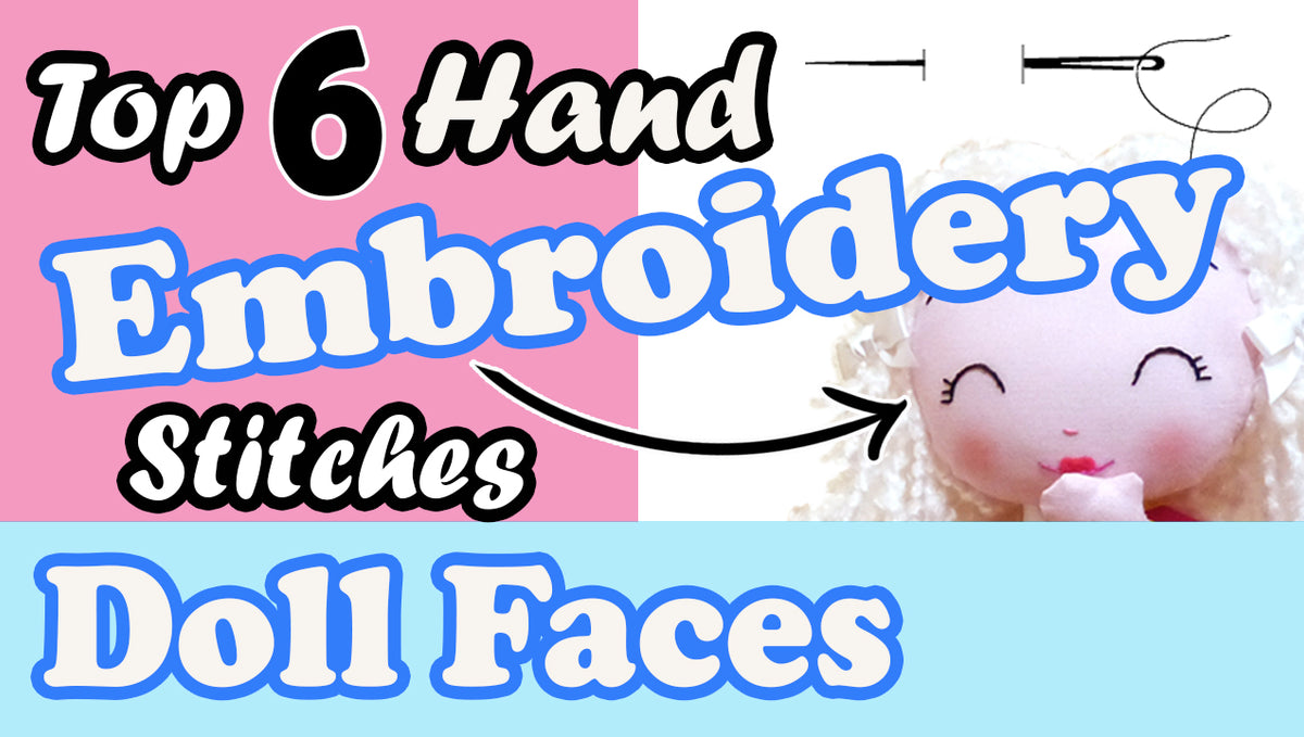 Top 6 Favorite Hand Embroidery Stitches for Doll and Soft Toy Plushie Faces